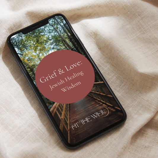 Grief & Love: Jewish Healing Wisdom - Digital Workshop